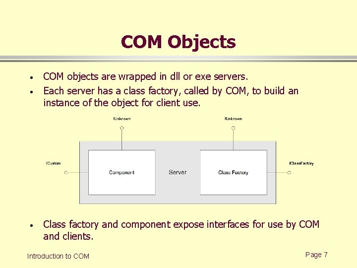 COM Objects · · · COM objects are wrapped in dll or exe servers.