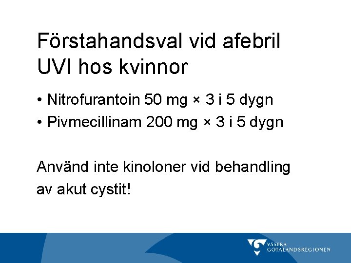 Förstahandsval vid afebril UVI hos kvinnor • Nitrofurantoin 50 mg × 3 i 5