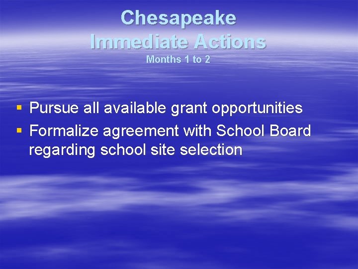Chesapeake Immediate Actions Months 1 to 2 § Pursue all available grant opportunities §