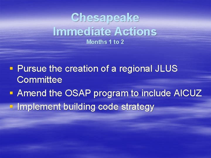 Chesapeake Immediate Actions Months 1 to 2 § Pursue the creation of a regional