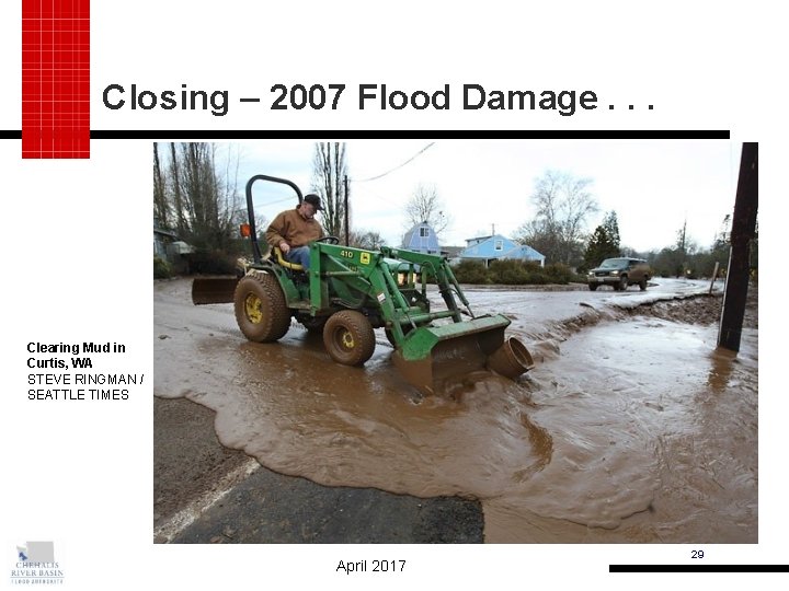 Closing – 2007 Flood Damage. . . Clearing Mud in Curtis, WA STEVE RINGMAN