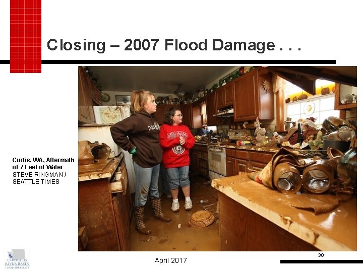 Closing – 2007 Flood Damage. . . Curtis, WA, Aftermath of 7 Feet of