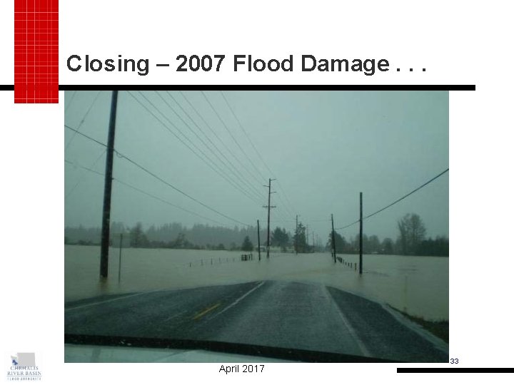 Closing – 2007 Flood Damage. . . April 2017 33 