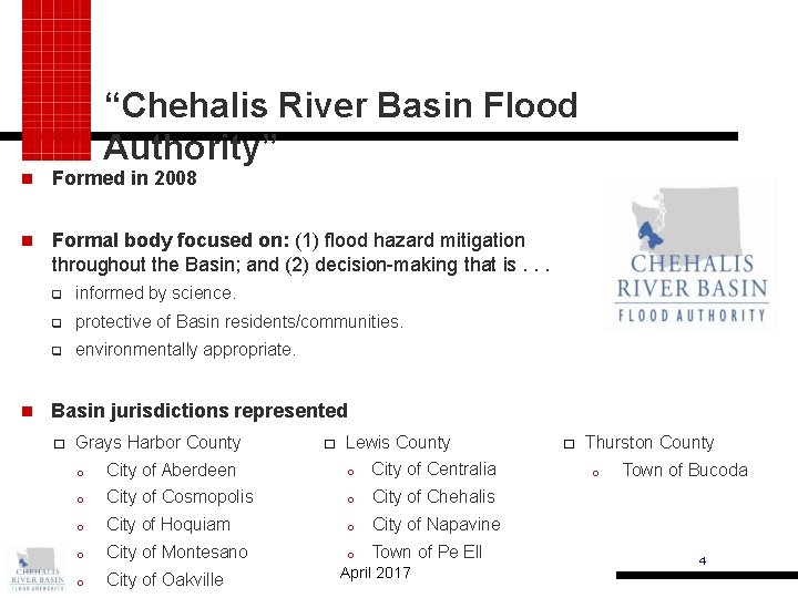 “Chehalis River Basin Flood Authority” Formed in 2008 Formal body focused on: (1) flood