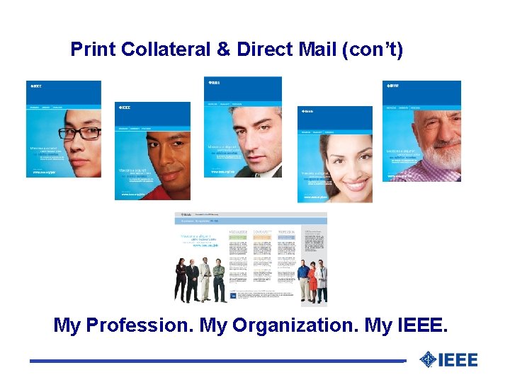 Print Collateral & Direct Mail (con’t) My Profession. My Organization. My IEEE. 