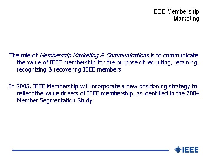 IEEE Membership Marketing The role of Membership Marketing & Communications is to communicate the