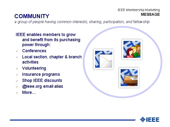 IEEE Membership Marketing COMMUNITY MESSAGE a group of people having common interests; sharing, participation,