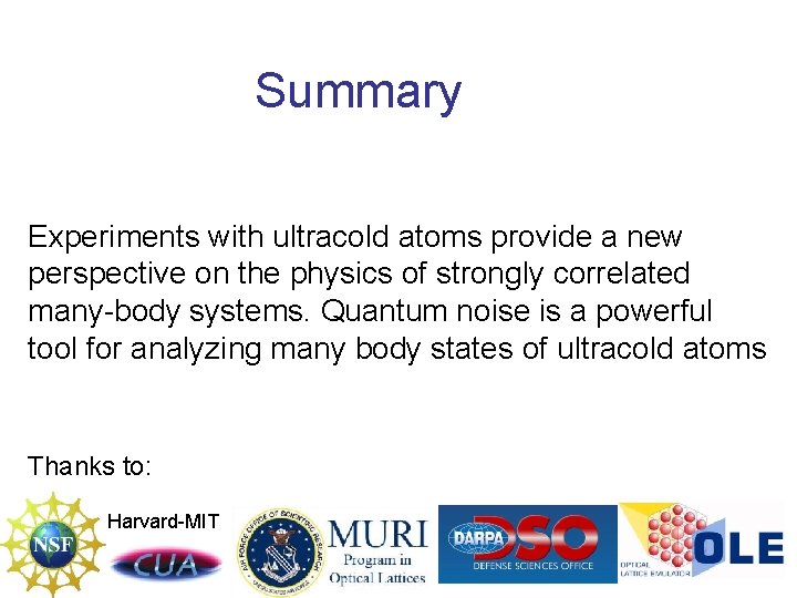 Summary Experiments with ultracold atoms provide a new perspective on the physics of strongly