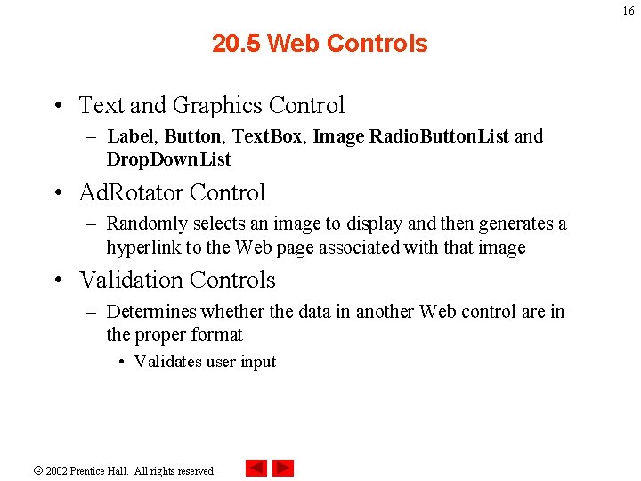 16 20. 5 Web Controls • Text and Graphics Control – Label, Button, Text.