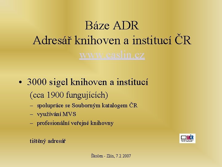 Báze ADR Adresář knihoven a institucí ČR www. caslin. cz • 3000 sigel knihoven