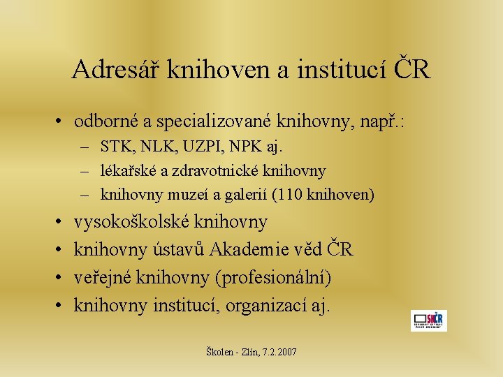 Adresář knihoven a institucí ČR • odborné a specializované knihovny, např. : – STK,