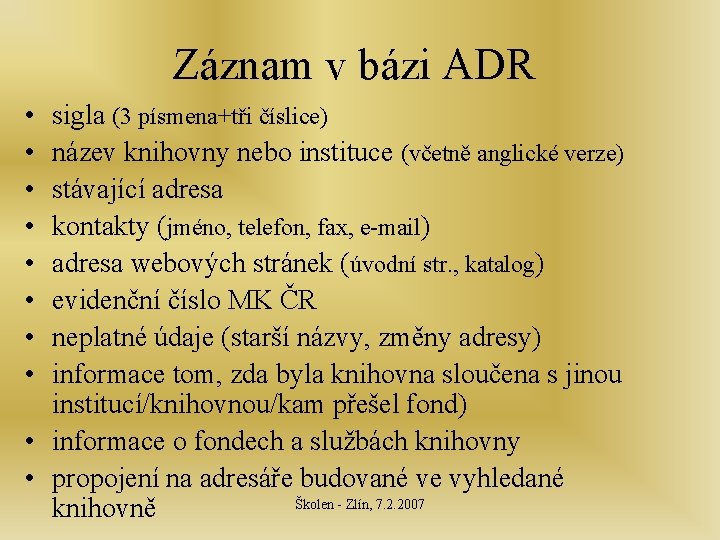 Záznam v bázi ADR • • sigla (3 písmena+tři číslice) název knihovny nebo instituce