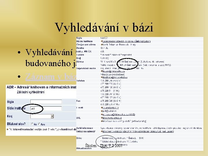 Vyhledávání v bázi • Vyhledávání = přednost adresáře budovaného jako báze • Záznam v