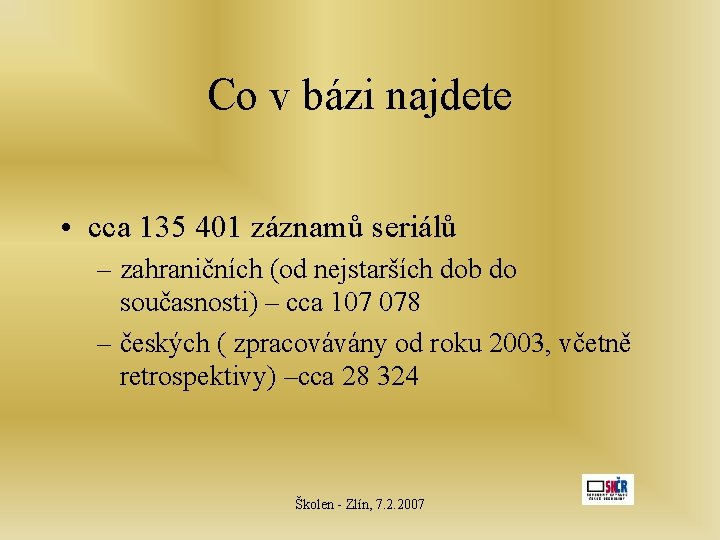 Co v bázi najdete • cca 135 401 záznamů seriálů – zahraničních (od nejstarších