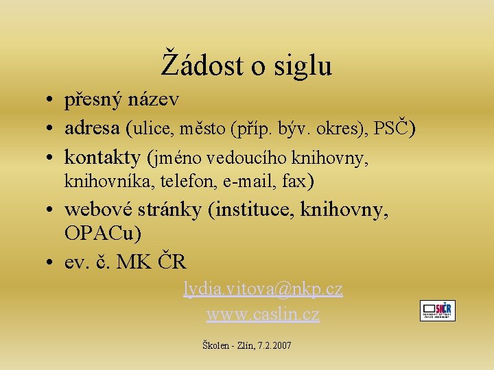 Žádost o siglu • přesný název • adresa (ulice, město (příp. býv. okres), PSČ)