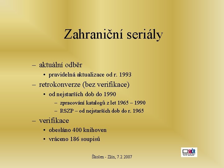 Zahraniční seriály – aktuální odběr • pravidelná aktualizace od r. 1993 – retrokonverze (bez