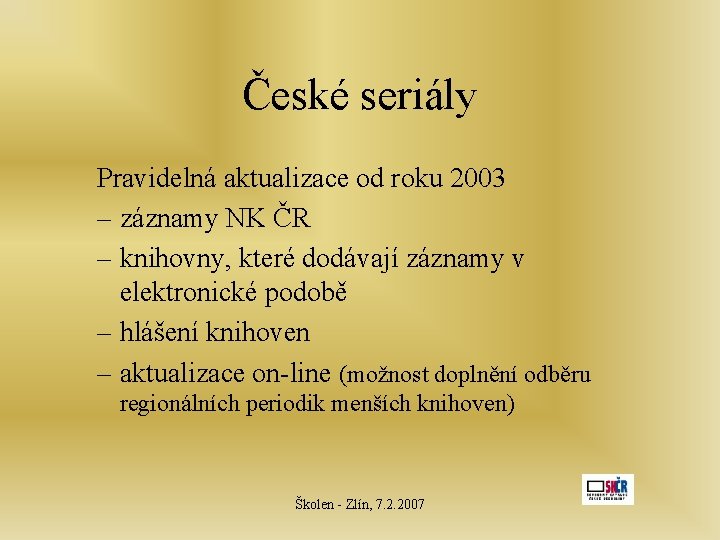 České seriály Pravidelná aktualizace od roku 2003 – záznamy NK ČR – knihovny, které