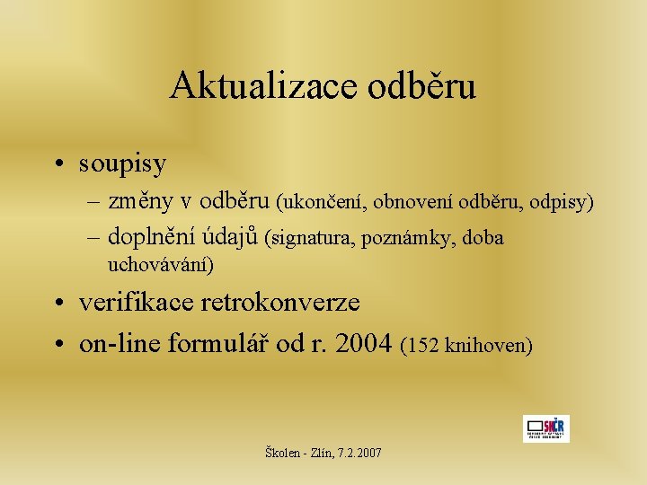 Aktualizace odběru • soupisy – změny v odběru (ukončení, obnovení odběru, odpisy) – doplnění