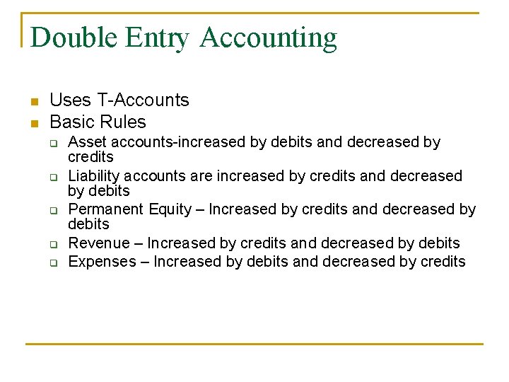 Double Entry Accounting n n Uses T-Accounts Basic Rules q q q Asset accounts-increased