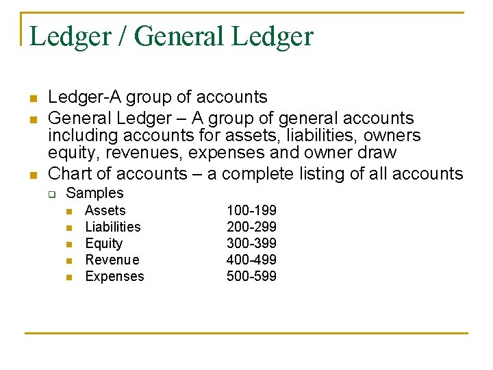 Ledger / General Ledger n n n Ledger-A group of accounts General Ledger –