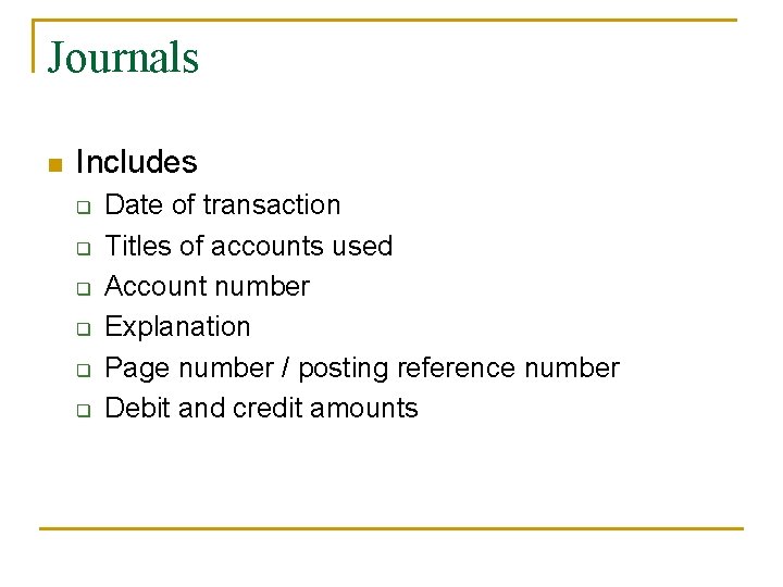Journals n Includes q q q Date of transaction Titles of accounts used Account