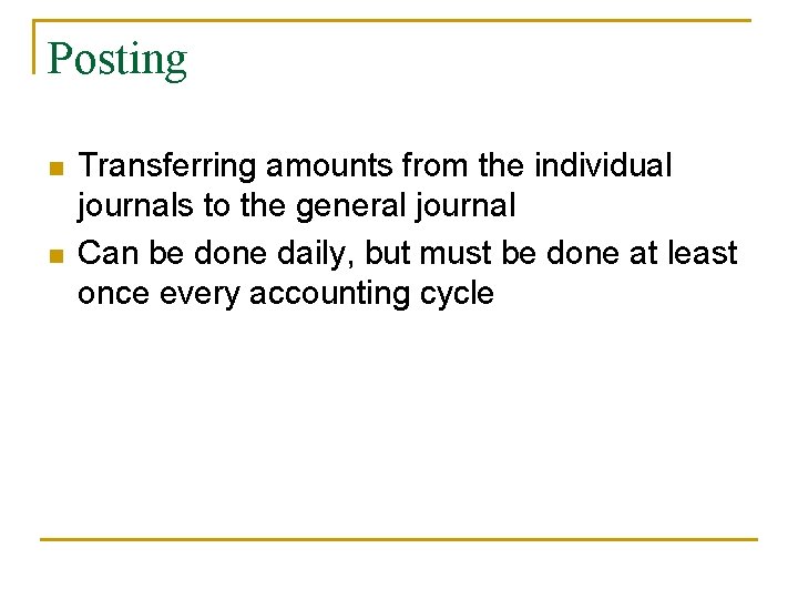 Posting n n Transferring amounts from the individual journals to the general journal Can