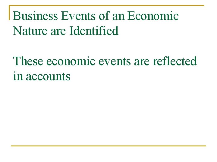 Business Events of an Economic Nature are Identified These economic events are reflected in