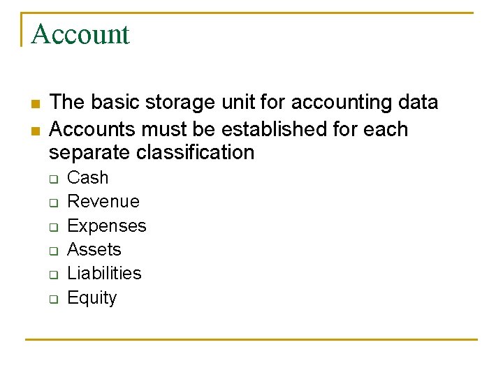 Account n n The basic storage unit for accounting data Accounts must be established