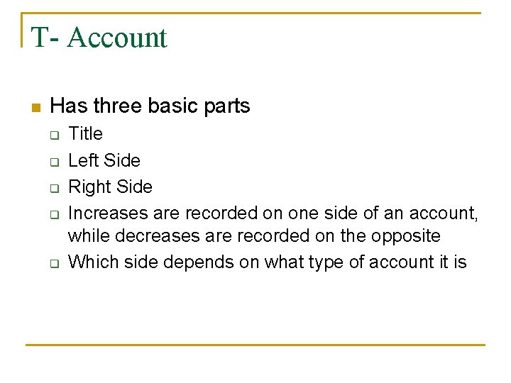 T- Account n Has three basic parts q q q Title Left Side Right