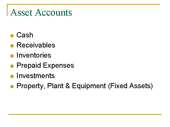 Asset Accounts n n n Cash Receivables Inventories Prepaid Expenses Investments Property, Plant &