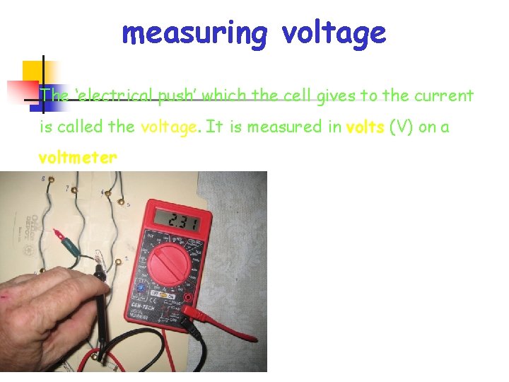 measuring voltage The ‘electrical push’ which the cell gives to the current is called