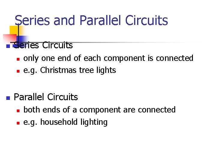 Series and Parallel Circuits n Series Circuits n n n only one end of