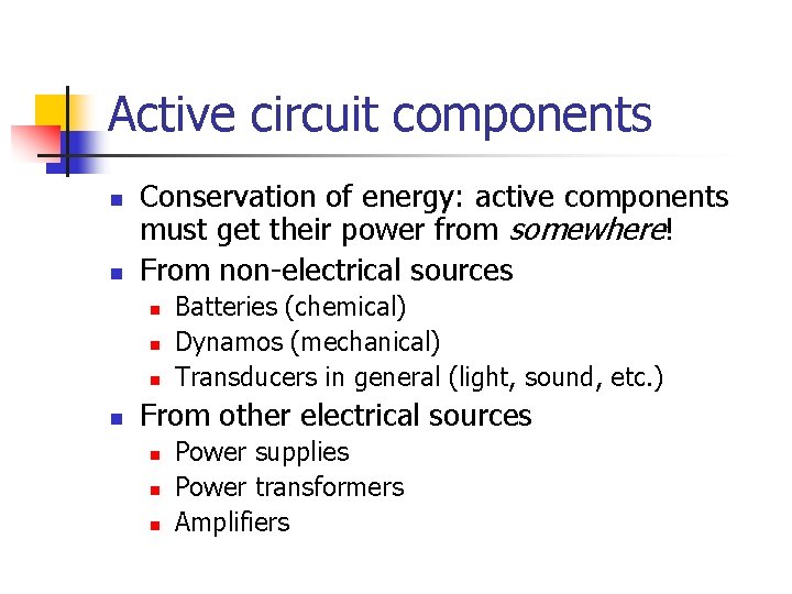 Active circuit components n n Conservation of energy: active components must get their power