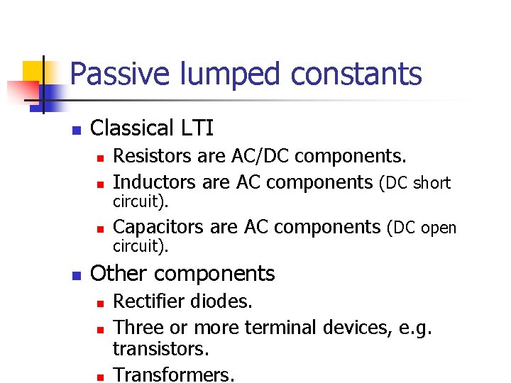 Passive lumped constants n Classical LTI n Resistors are AC/DC components. Inductors are AC