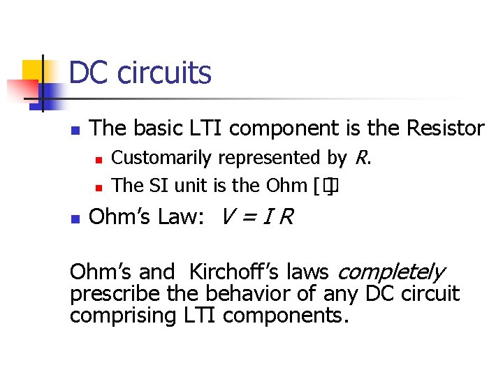 DC circuits n The basic LTI component is the Resistor n n n Customarily