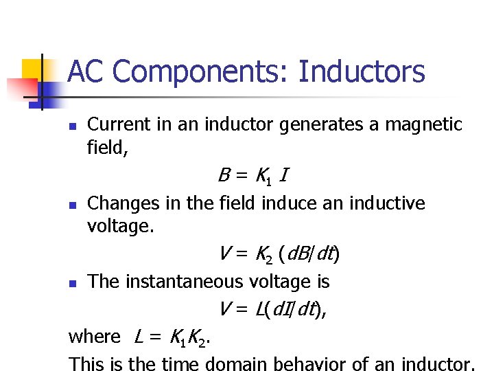 AC Components: Inductors Current in an inductor generates a magnetic field, B = K