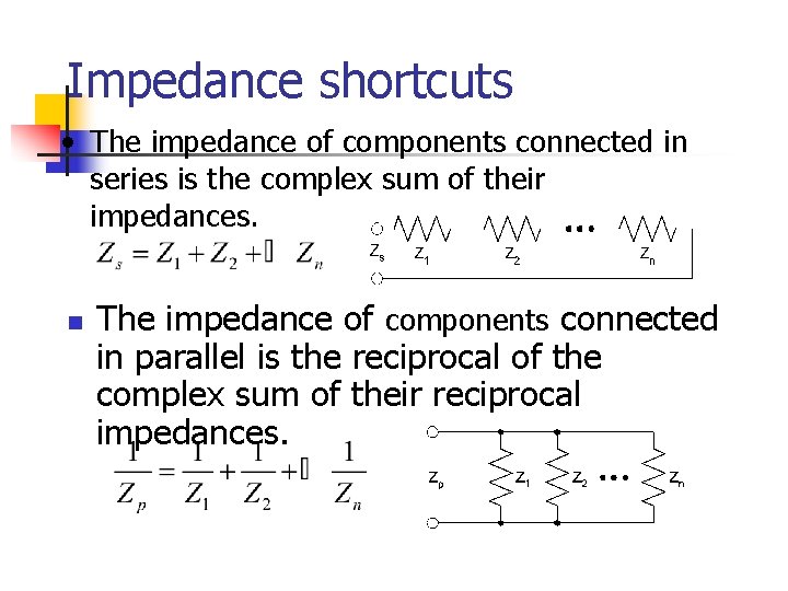 Impedance shortcuts • The impedance of components connected in series is the complex sum