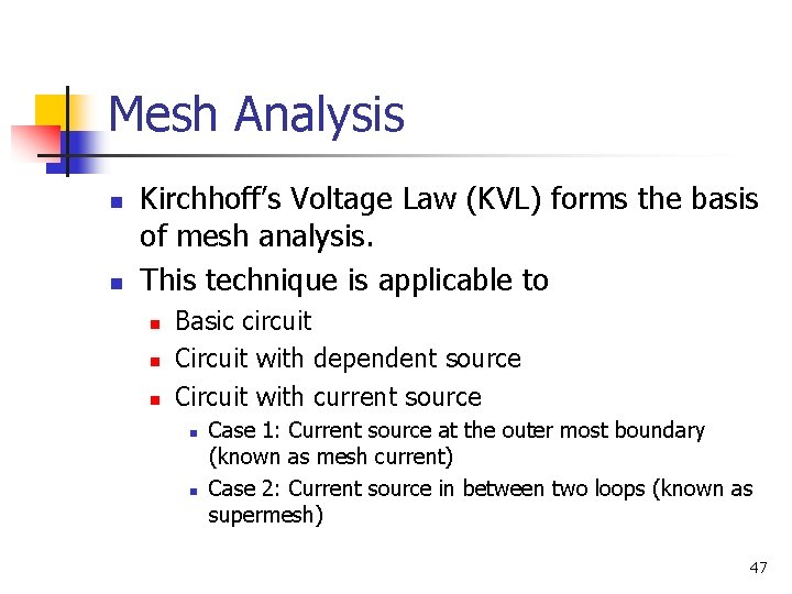 Mesh Analysis n n Kirchhoff’s Voltage Law (KVL) forms the basis of mesh analysis.