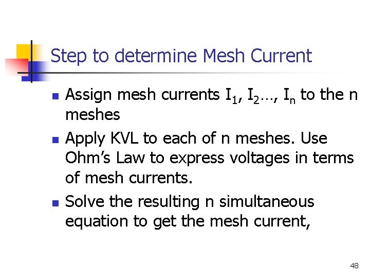 Step to determine Mesh Current n n n Assign mesh currents I 1, I