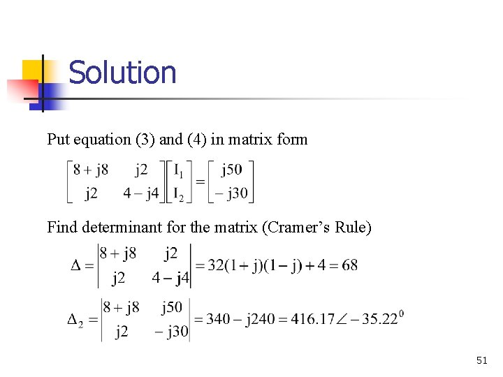 Solution Put equation (3) and (4) in matrix form Find determinant for the matrix