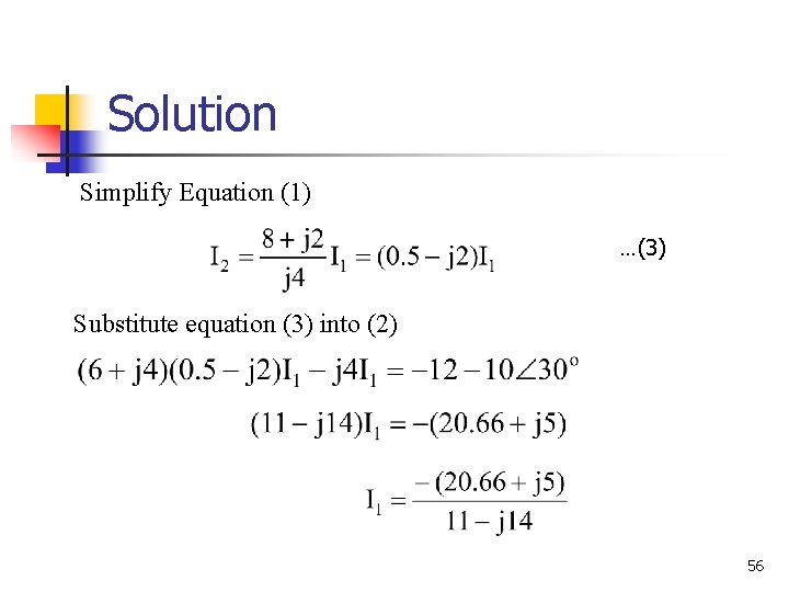 Solution Simplify Equation (1) …(3) Substitute equation (3) into (2) 56 