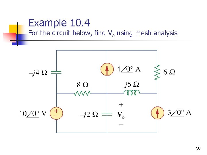 Example 10. 4 For the circuit below, find Vo using mesh analysis 58 