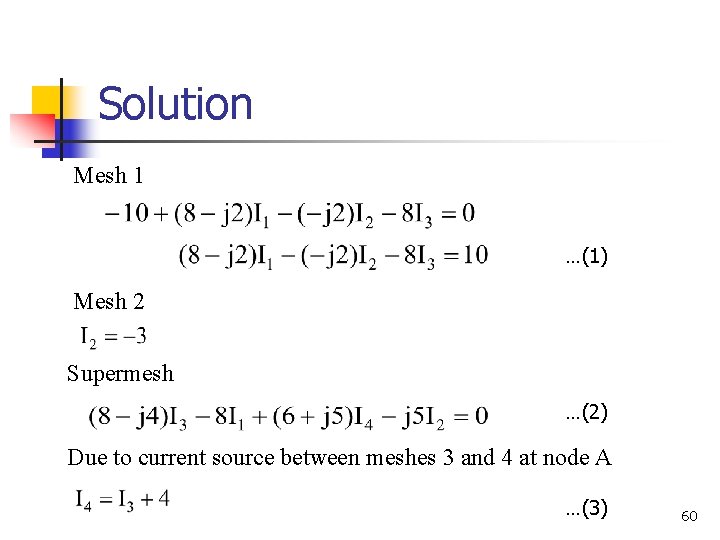 Solution Mesh 1 …(1) Mesh 2 Supermesh …(2) Due to current source between meshes