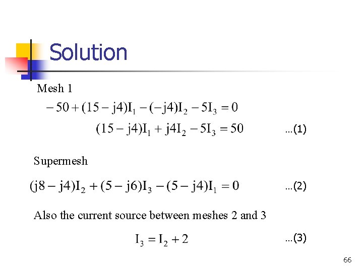 Solution Mesh 1 …(1) Supermesh …(2) Also the current source between meshes 2 and