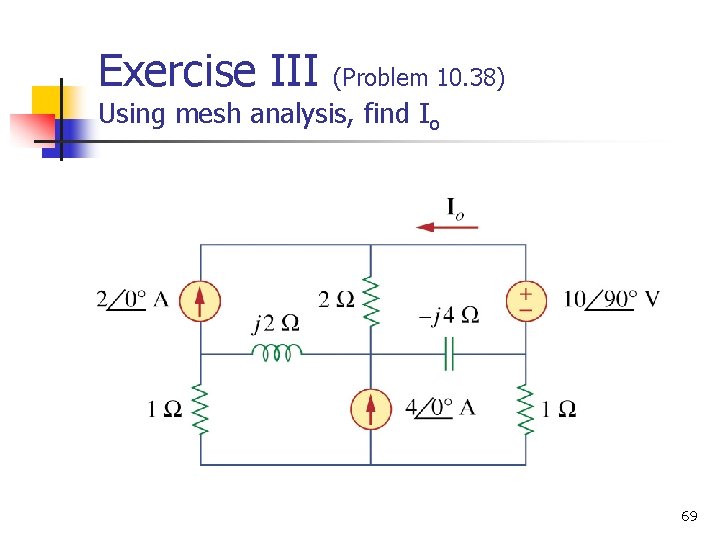 Exercise III (Problem 10. 38) Using mesh analysis, find Io 69 