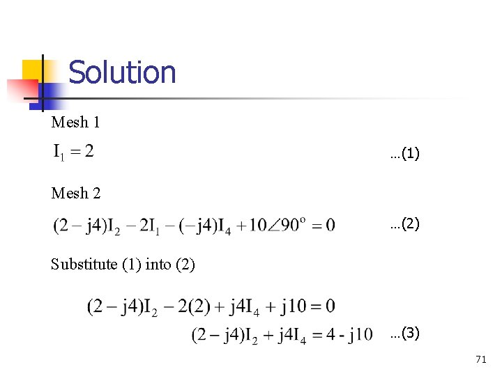 Solution Mesh 1 …(1) Mesh 2 …(2) Substitute (1) into (2) …(3) 71 