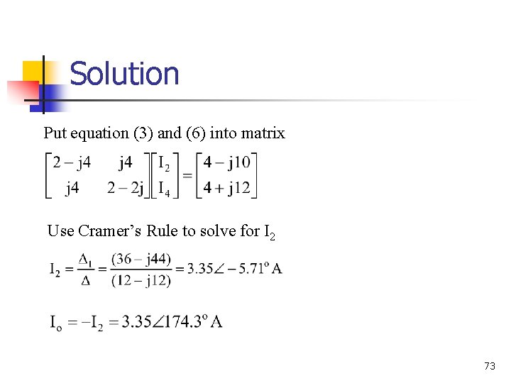 Solution Put equation (3) and (6) into matrix Use Cramer’s Rule to solve for