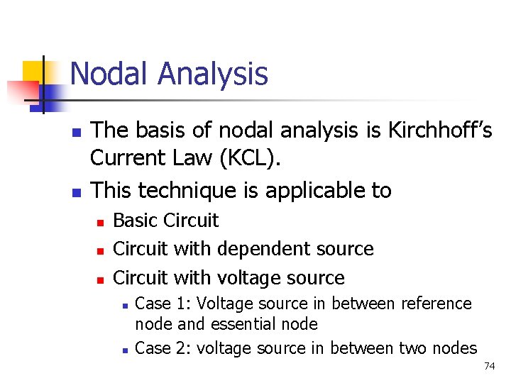 Nodal Analysis n n The basis of nodal analysis is Kirchhoff’s Current Law (KCL).