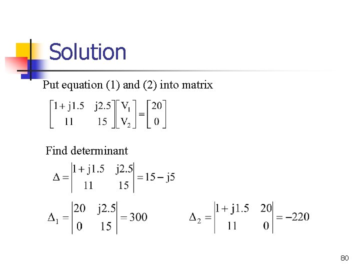 Solution Put equation (1) and (2) into matrix Find determinant 80 