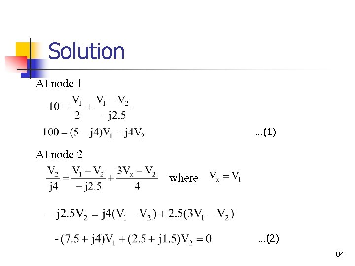 Solution At node 1 …(1) At node 2 where …(2) 84 